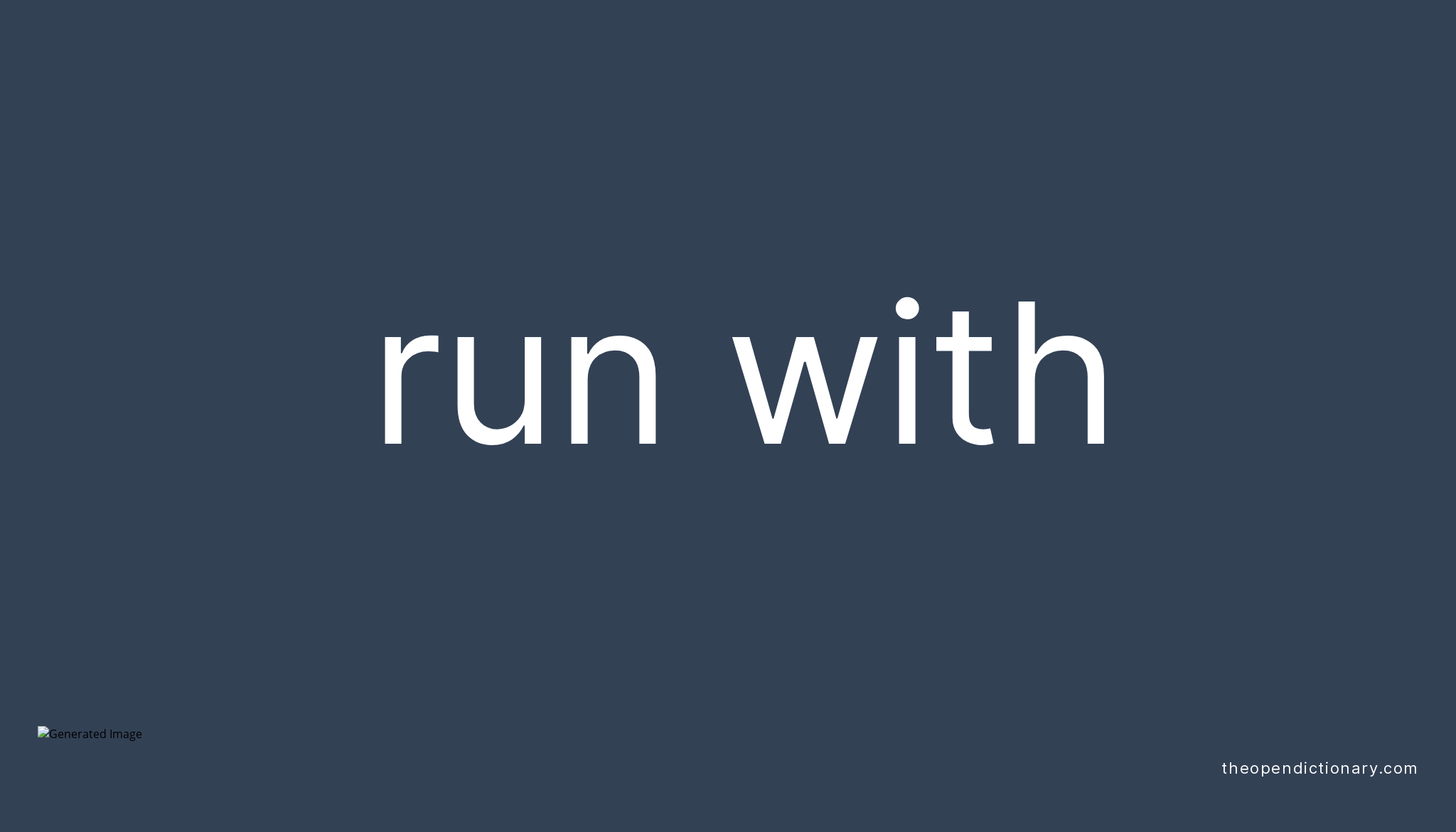 RUN WITH Phrasal Verb RUN WITH Definition, Meaning and Example